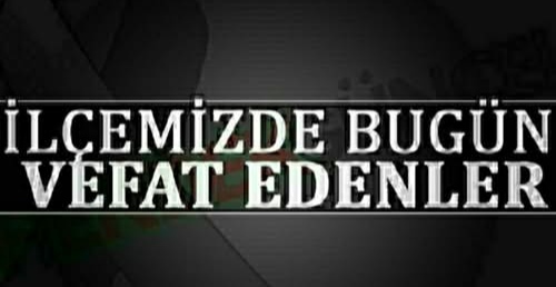 HENDEK'TE BUGÜN VEFAT EDENLER